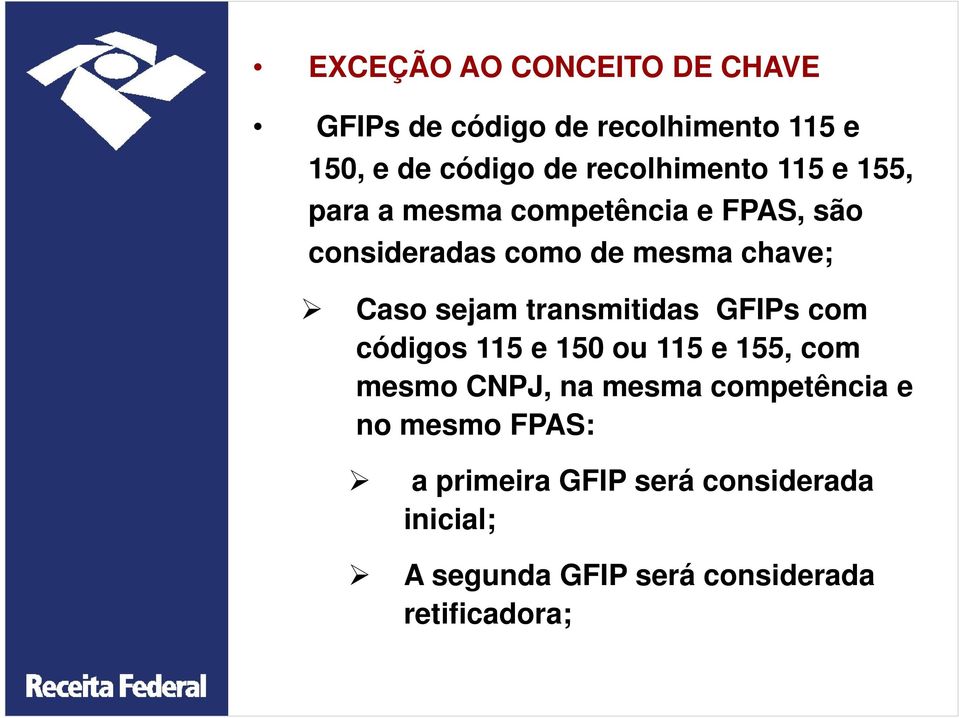Caso sejam transmitidas GFIPs com códigos 115 e 150 ou 115 e 155, com mesmo CNPJ, na mesma