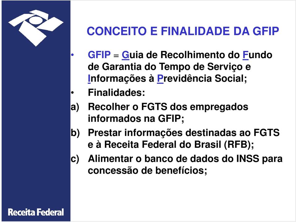 dos empregados informados na GFIP; b) Prestar informações destinadas ao FGTS e à