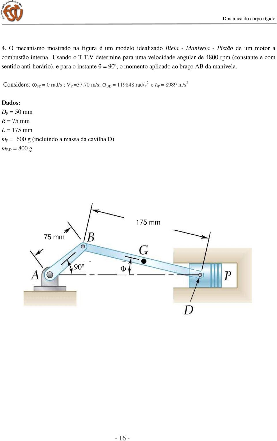 T.V determine para uma velocidade angular de 4800 rpm (constante e com sentido anti-horário), e para o instante θ = 90º, o