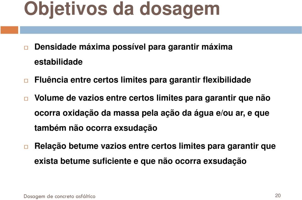 oxidação da massa pela ação da água e/ou ar, e que também não ocorra exsudação Relação betume vazios entre