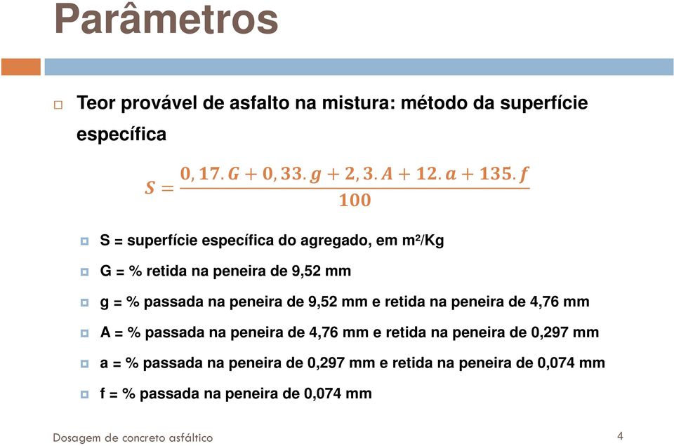 peneira de 9,52 mm e retida na peneira de 4,76 mm A = % passada na peneira de 4,76 mm e retida na peneira de