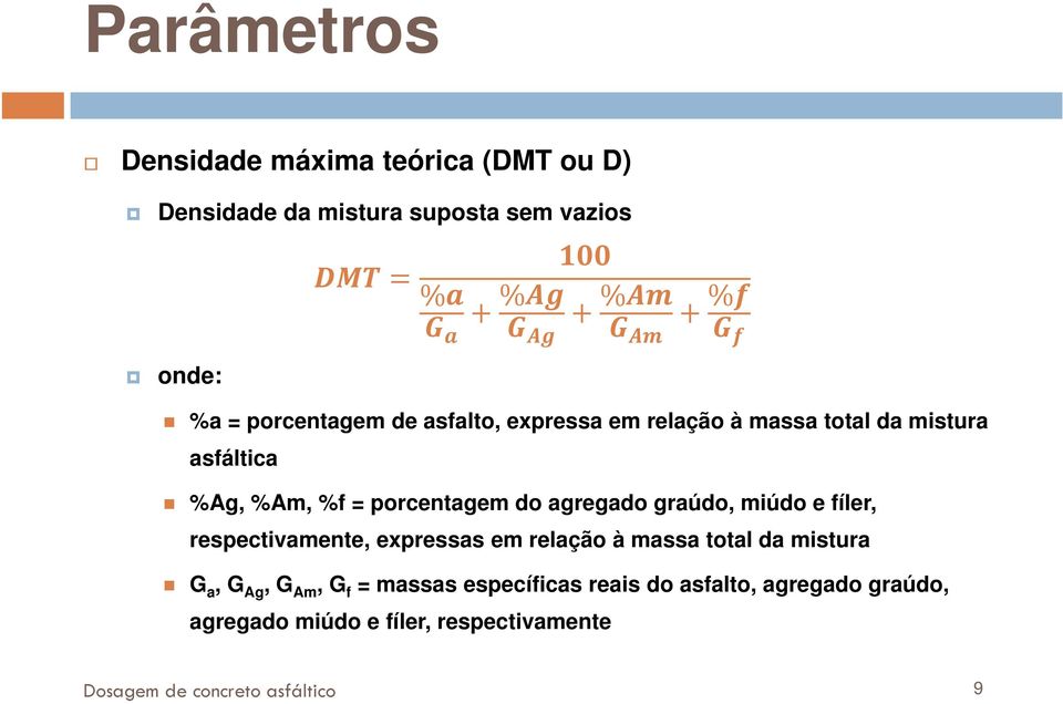 agregado graúdo, miúdo e fíler, respectivamente, expressas em relação à massa total da mistura G a, G Ag, G Am, G