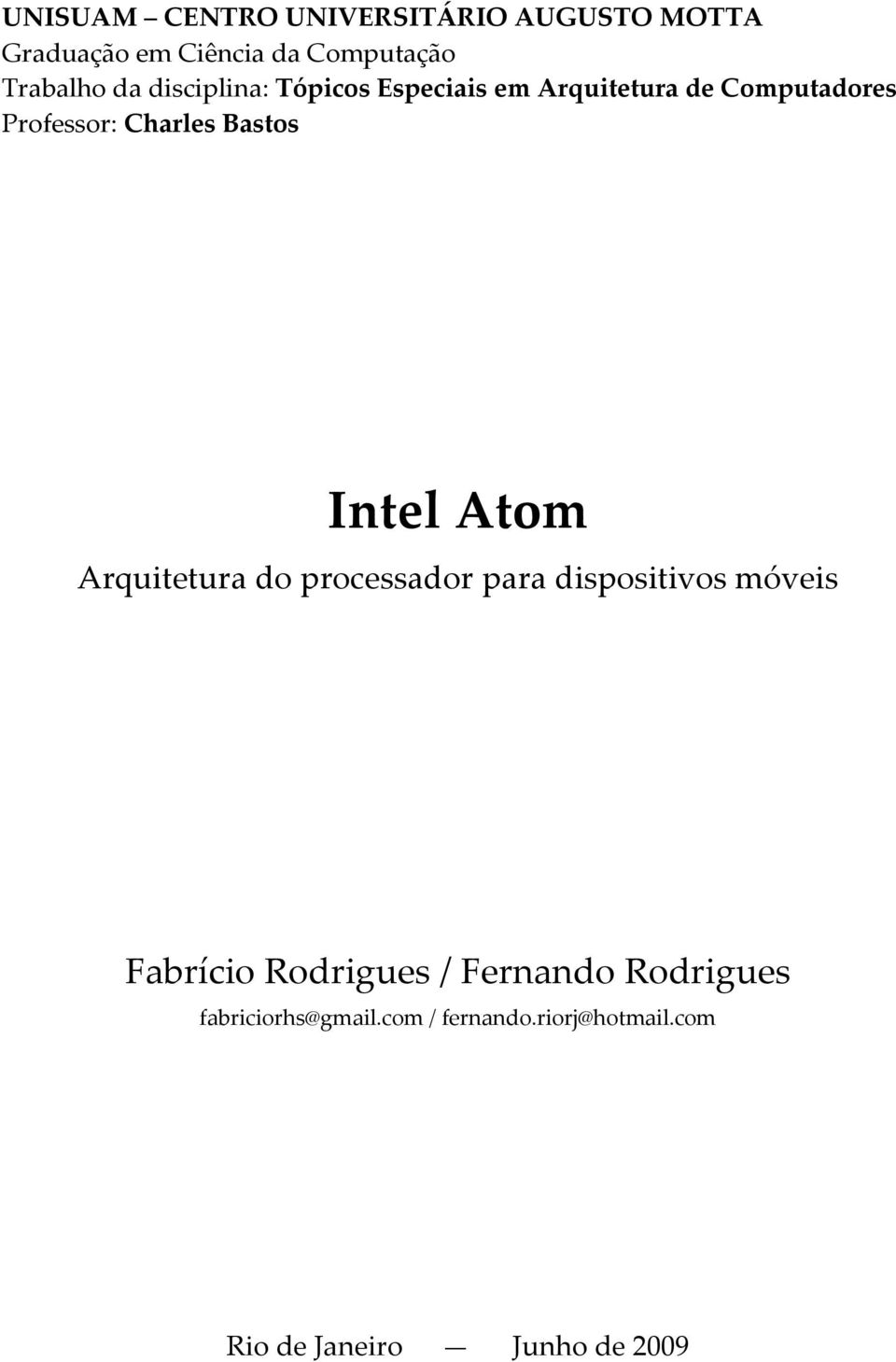 Intel Atom Arquitetura do processador para dispositivos móveis Fabrício Rodrigues /