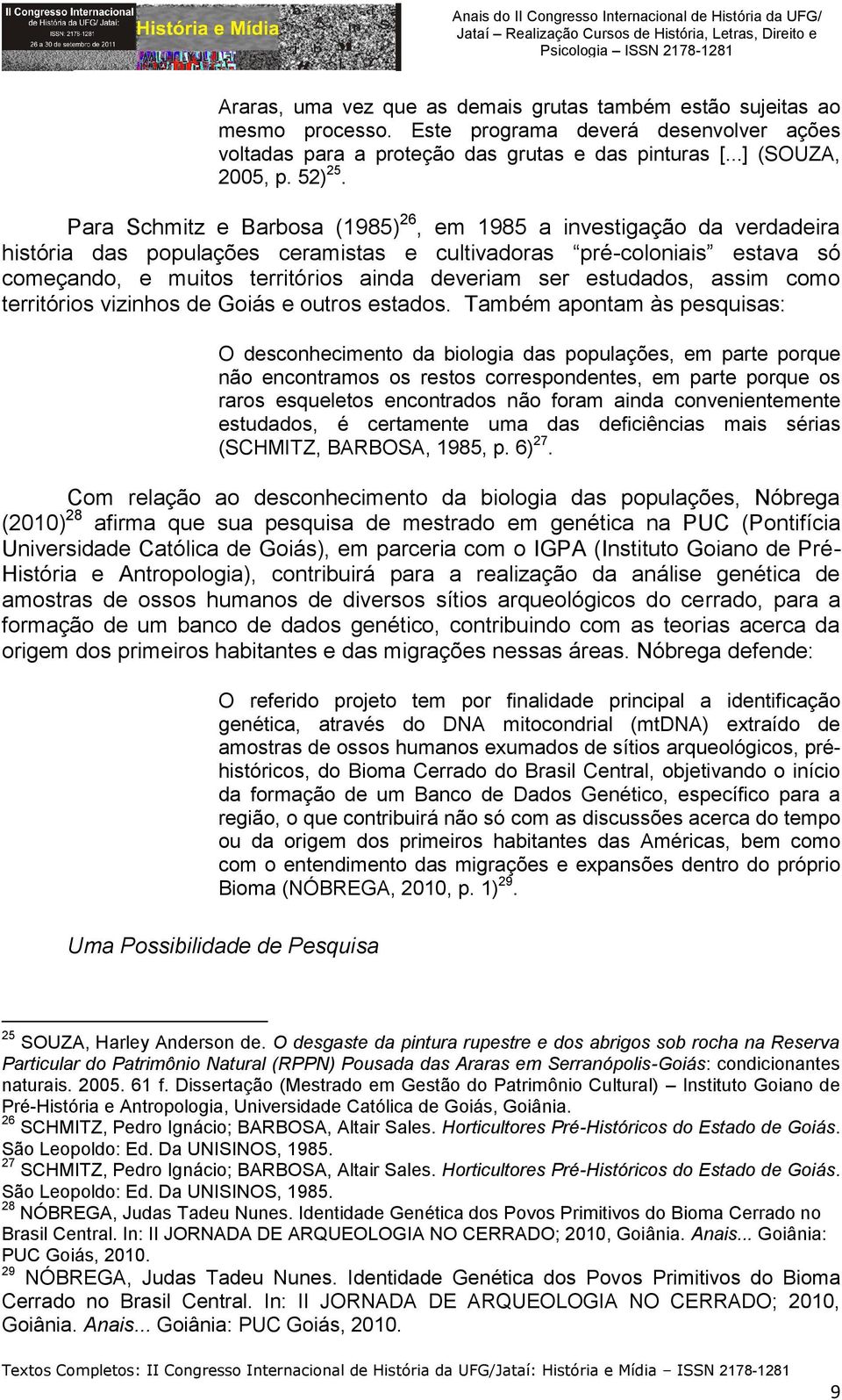 estudados, assim como territórios vizinhos de Goiás e outros estados.