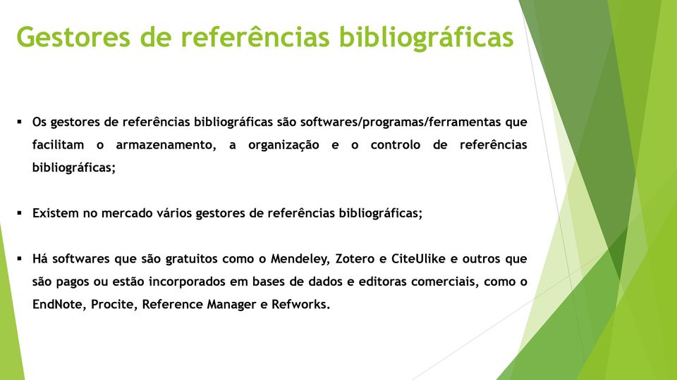 gestores de referências bibliográficas; Há softwares que são gratuitos como o Mendeley, Zotero e CiteUlike e outros que