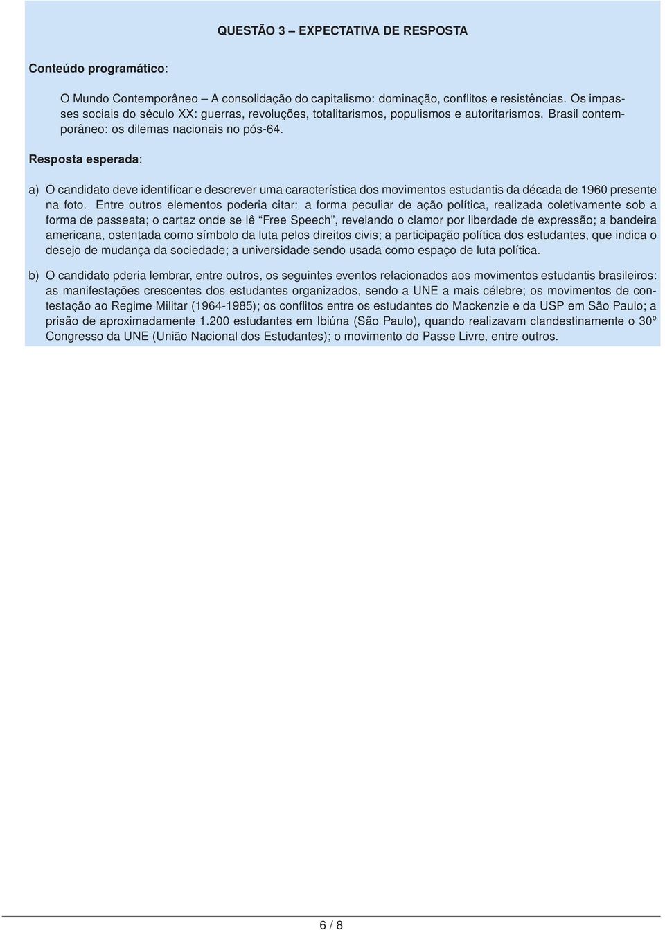 Resposta esperada: a) O candidato deve identificar e descrever uma característica dos movimentos estudantis da década de 1960 presente na foto.