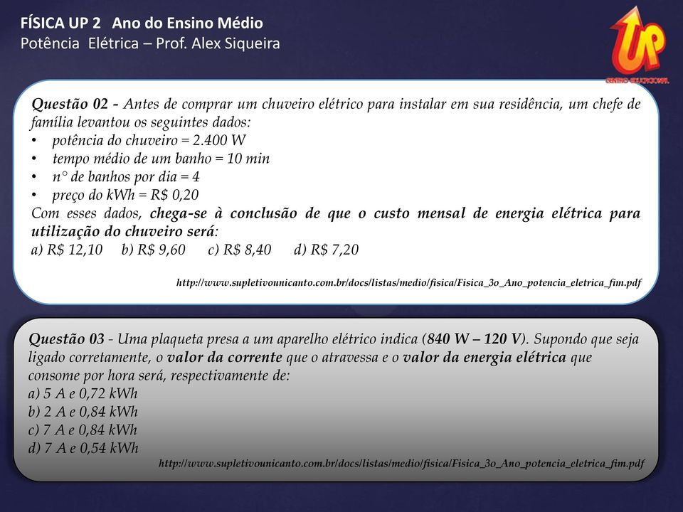 a) R$ 12,10 b) R$ 9,60 c) R$ 8,40 d) R$ 7,20 http://www.supletivounicanto.com.br/docs/listas/medio/fisica/fisica_3o_ano_potencia_eletrica_fim.
