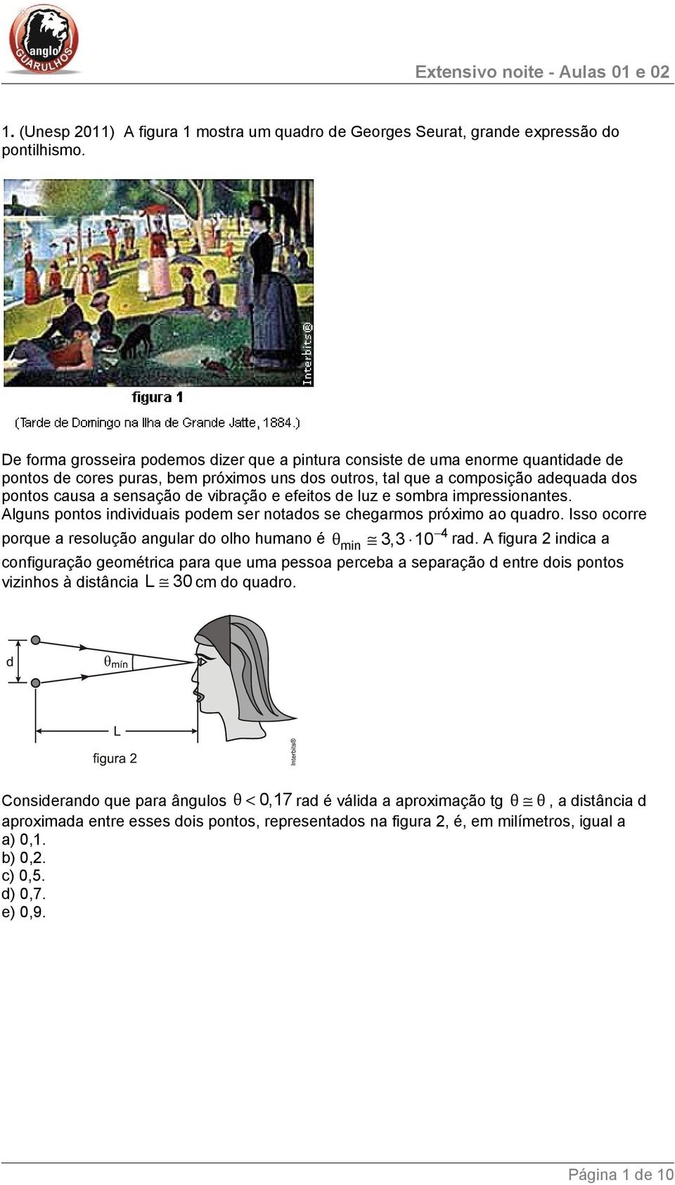 vibração e efeitos de luz e sombra impressionantes. Alguns pontos individuais podem ser notados se chegarmos próximo ao quadro.