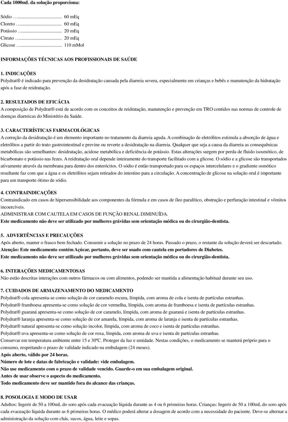 RESULTADOS DE EFICÁCIA A composição de Polydrat está de acordo com os conceitos de reidratação, manutenção e prevenção em TRO contidos nas normas de controle de doenças diarreicas do Ministério da