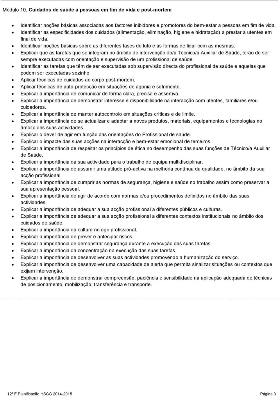 Identificar noções básicas sobre as diferentes fases do luto e as formas de lidar com as mesmas.