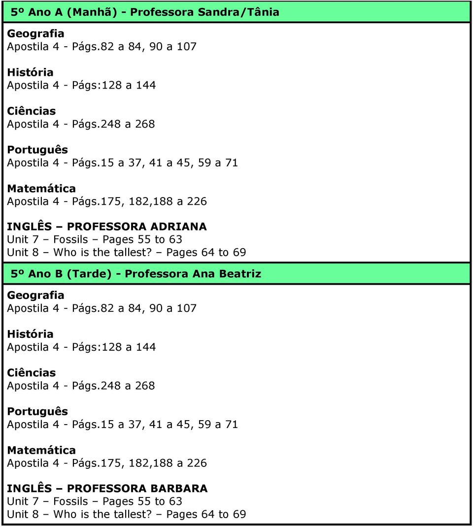 175, 182,188 a 226 INGLÊS PROFESSORA ADRIANA Unit 7 Fossils Pages 55 to 63 Unit 8 Who is the tallest?