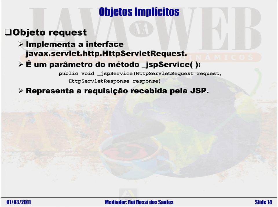 É um parâmetro do método _jspservice( ): public void