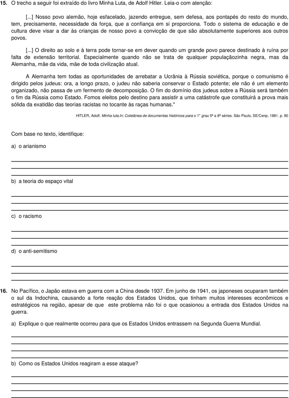 Todo o sistema de educação e de cultura deve visar a dar às crianças de nosso povo a convicção de que são absolutamente superiores aos outros povos. [.