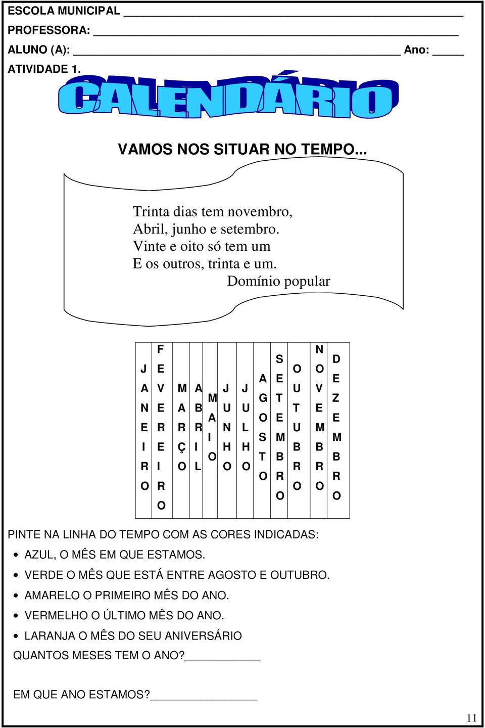 VERMELHO O ÚLTIMO MÊS DO ANO. LARANJA O MÊS DO SEU ANIVERSÁRIO QUANTOS MESES TEM O ANO? EM QUE ANO ESTAMOS?