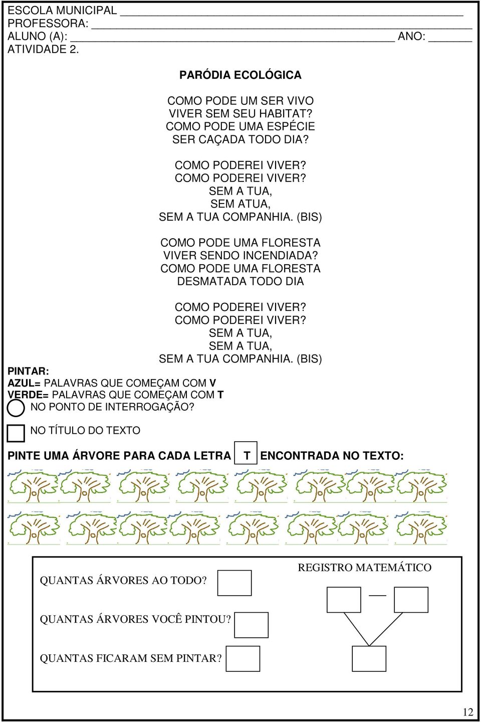 COMO PODE UMA FLORESTA DESMATADA TODO DIA COMO PODEREI VIVER? COMO PODEREI VIVER? SEM A TUA, SEM A TUA, SEM A TUA COMPANHIA.