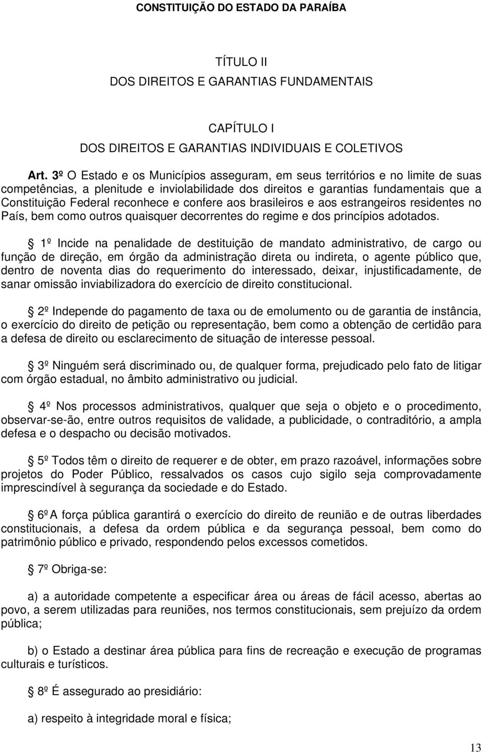 confere aos brasileiros e aos estrangeiros residentes no País, bem como outros quaisquer decorrentes do regime e dos princípios adotados.