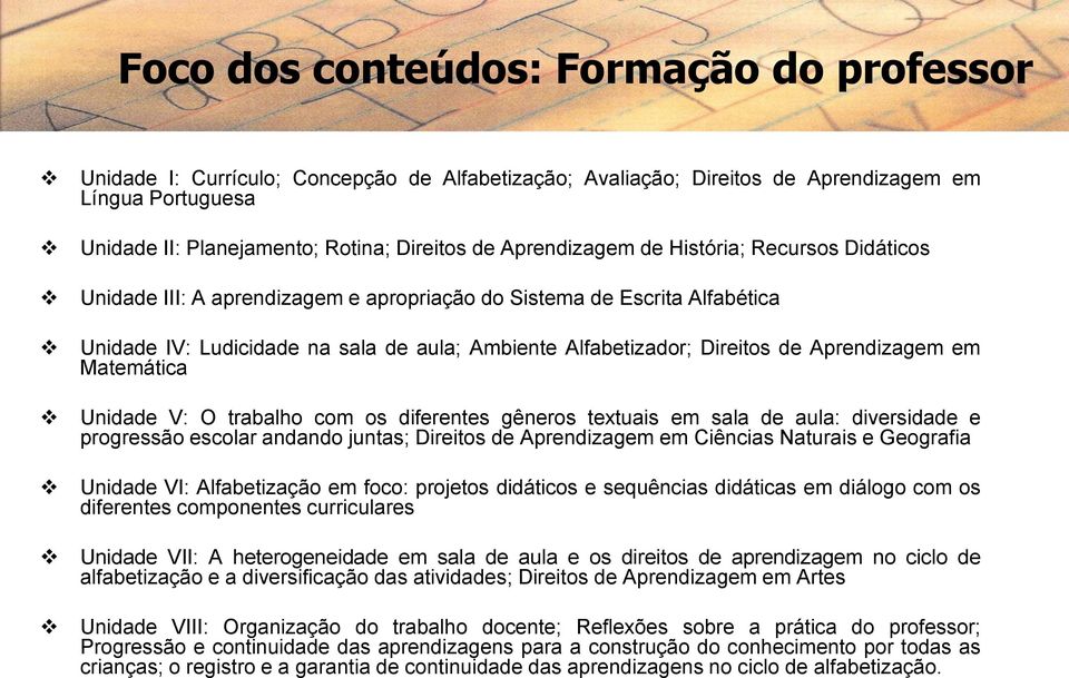 Aprendizagem em Matemática Unidade V: O trabalho com os diferentes gêneros textuais em sala de aula: diversidade e progressão escolar andando juntas; Direitos de Aprendizagem em Ciências Naturais e