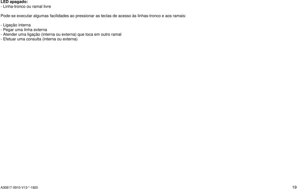 interna - Pegar uma linha externa - Atender uma ligação (interna ou externa) que