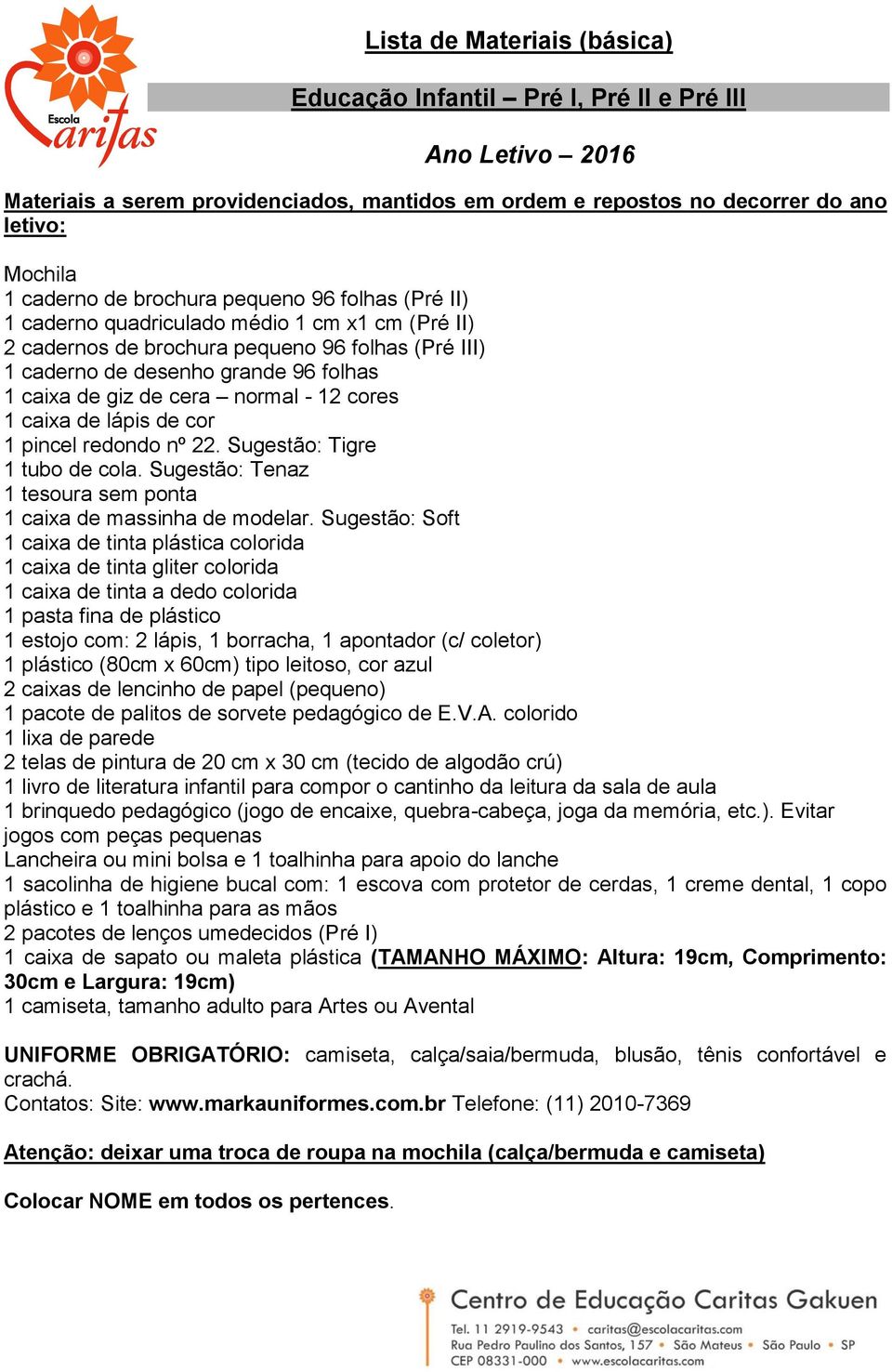 Sugestão: Tenaz 1 tesoura sem ponta 1 caixa de massinha de modelar.