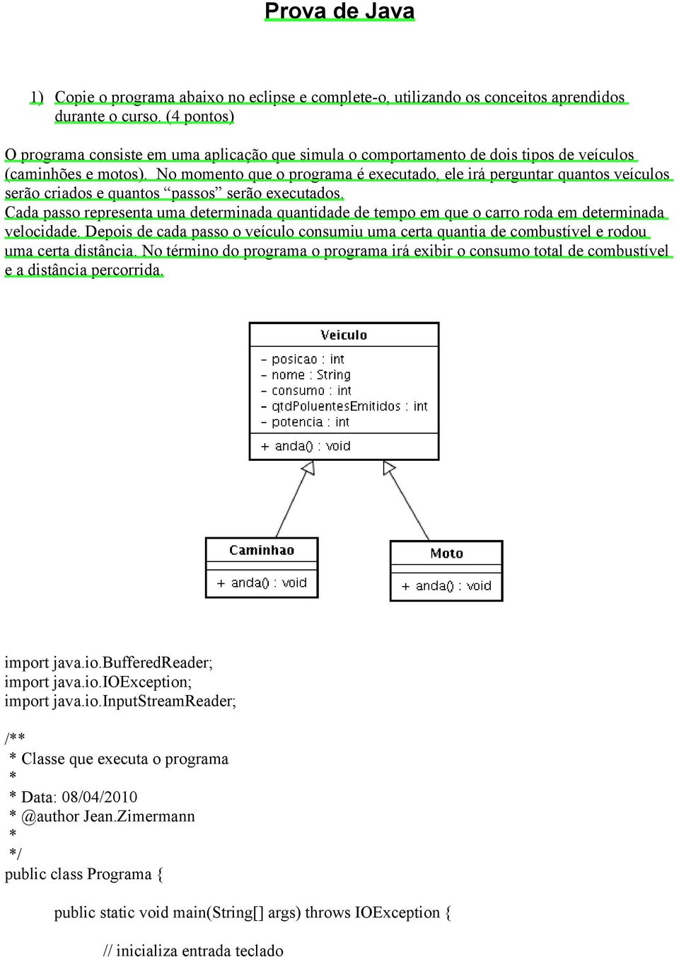 No momento que o programa é executado, ele irá perguntar quantos veículos serão criados e quantos passos serão executados.