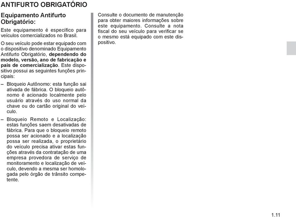 Para subir o apoio de cabeça Puxe o apoio de cabeça para cima até a altura desejada. Para baixar o apoio de cabeça Pressione o botão 1 e acompanhe o apoio de cabeça baixar até a altura desejada.