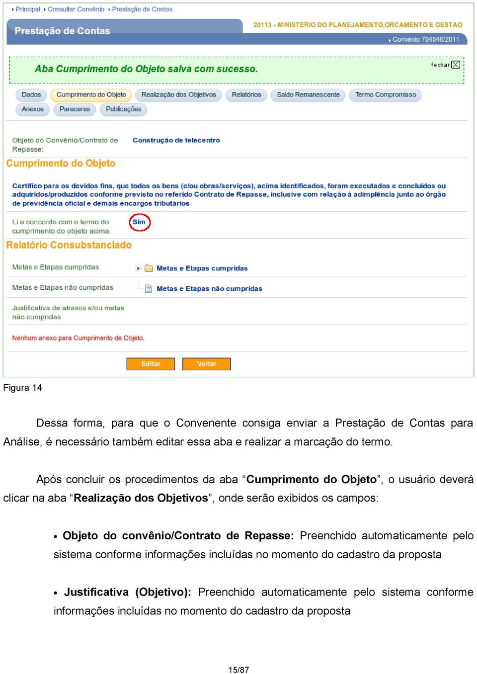 Após concluir os procedimentos da aba Cumprimento do Objeto, o usuário deverá clicar na aba Realização dos Objetivos, onde serão exibidos os campos: