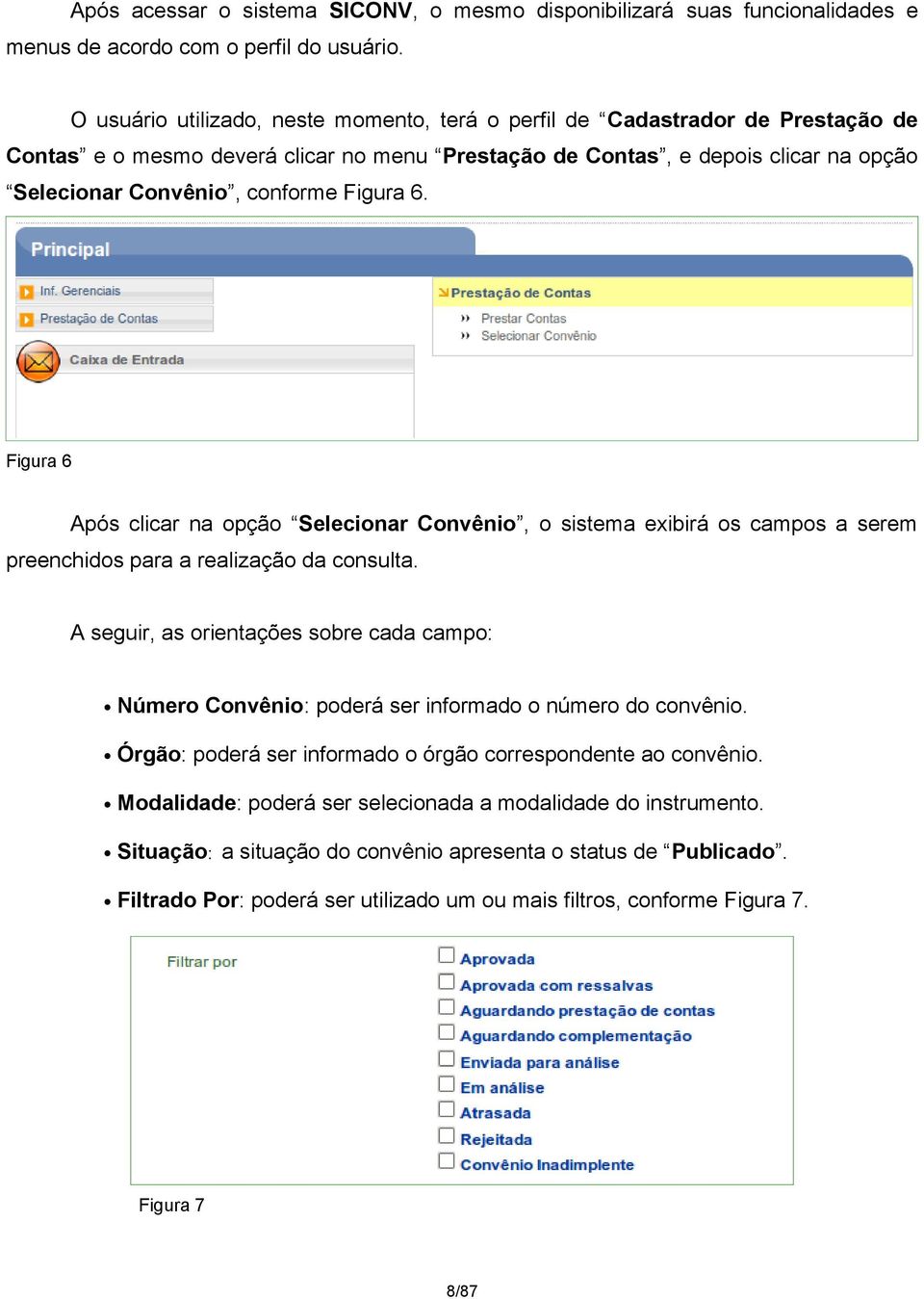 Figura 6. Figura 6 Após clicar na opção Selecionar Convênio, o sistema exibirá os campos a serem preenchidos para a realização da consulta.