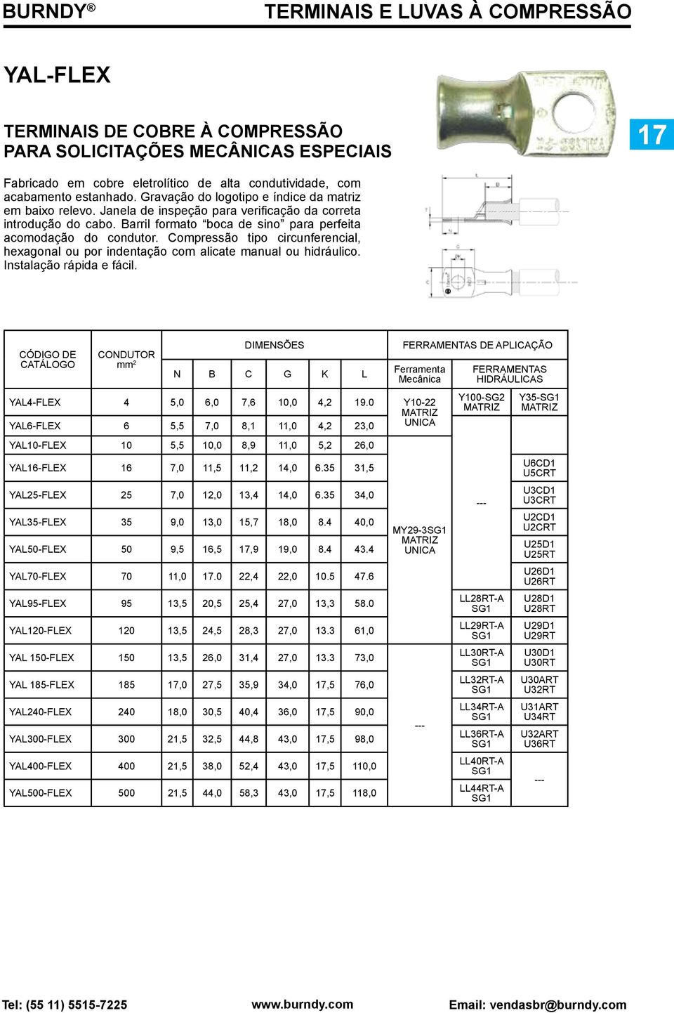 Compressão tipo circunferencial, hexagonal ou por indentação com alicate manual ou hidráulico. Instalação rápida e fácil.