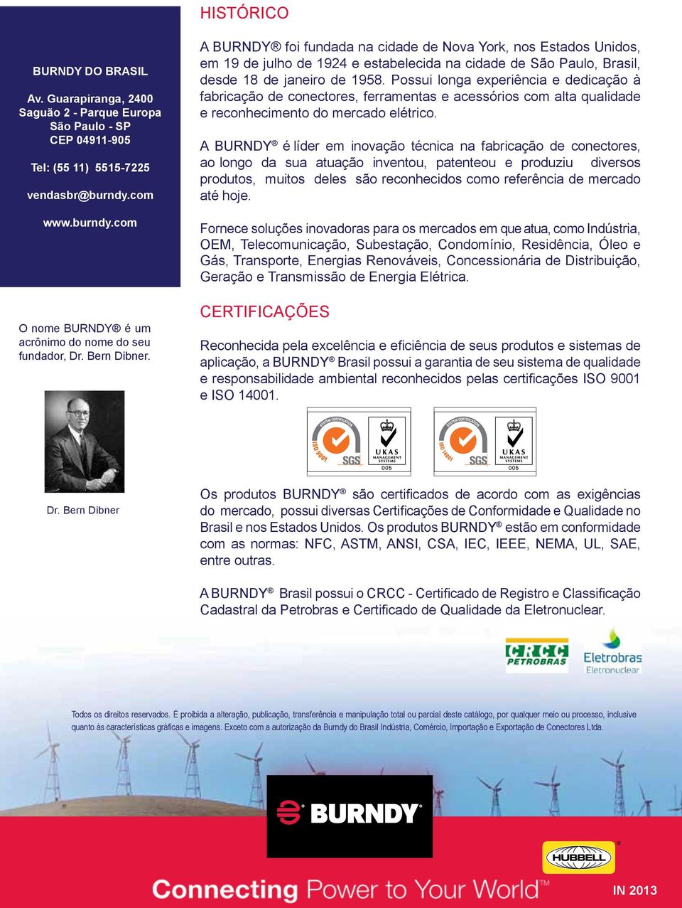 A BURNDY foi fundada na cidade de Nova York, nos Estados Unidos, em 19 de julho de 1924 e estabelecida na cidade de São Paulo, Brasil, desde 18 de janeiro de 1958.