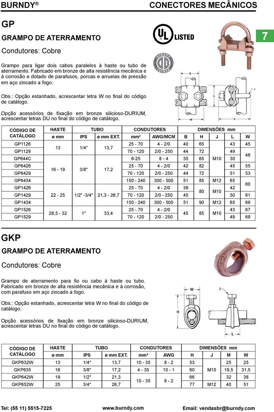 : Opção estanhado, acrescentar letra W no final do código de catálogo. Opção acessórios de fixação em bronze silicioso-durium, acrescentar letras DU no final do código de catálogo.