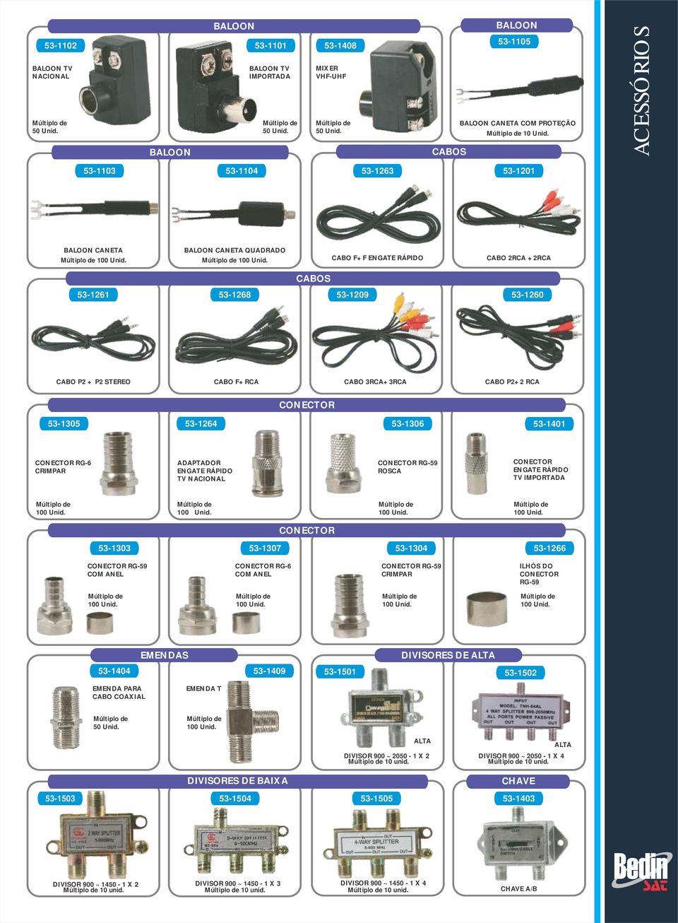 3RCA+3RCA CABO P2+2 RCA CONECTOR 53-1305 53-1264 53-1306 53-1401 CONECTOR RG-6 CRIMPAR ADAPTADOR ENGATE RÁPIDO TV NACIONAL CONECTOR RG-59 ROSCA CONECTOR ENGATE RÁPIDO TV IMPORTADA 53-1303 53-1307