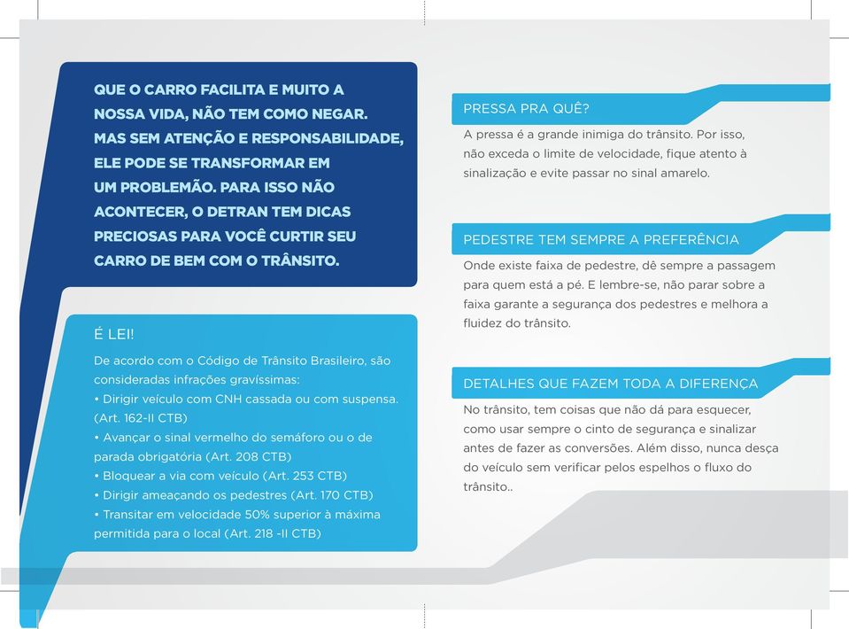 De acordo com o Código de Trânsito Brasileiro, são consideradas infrações gravíssimas: Dirigir veículo com CNH cassada ou com sus pensa. (Art.