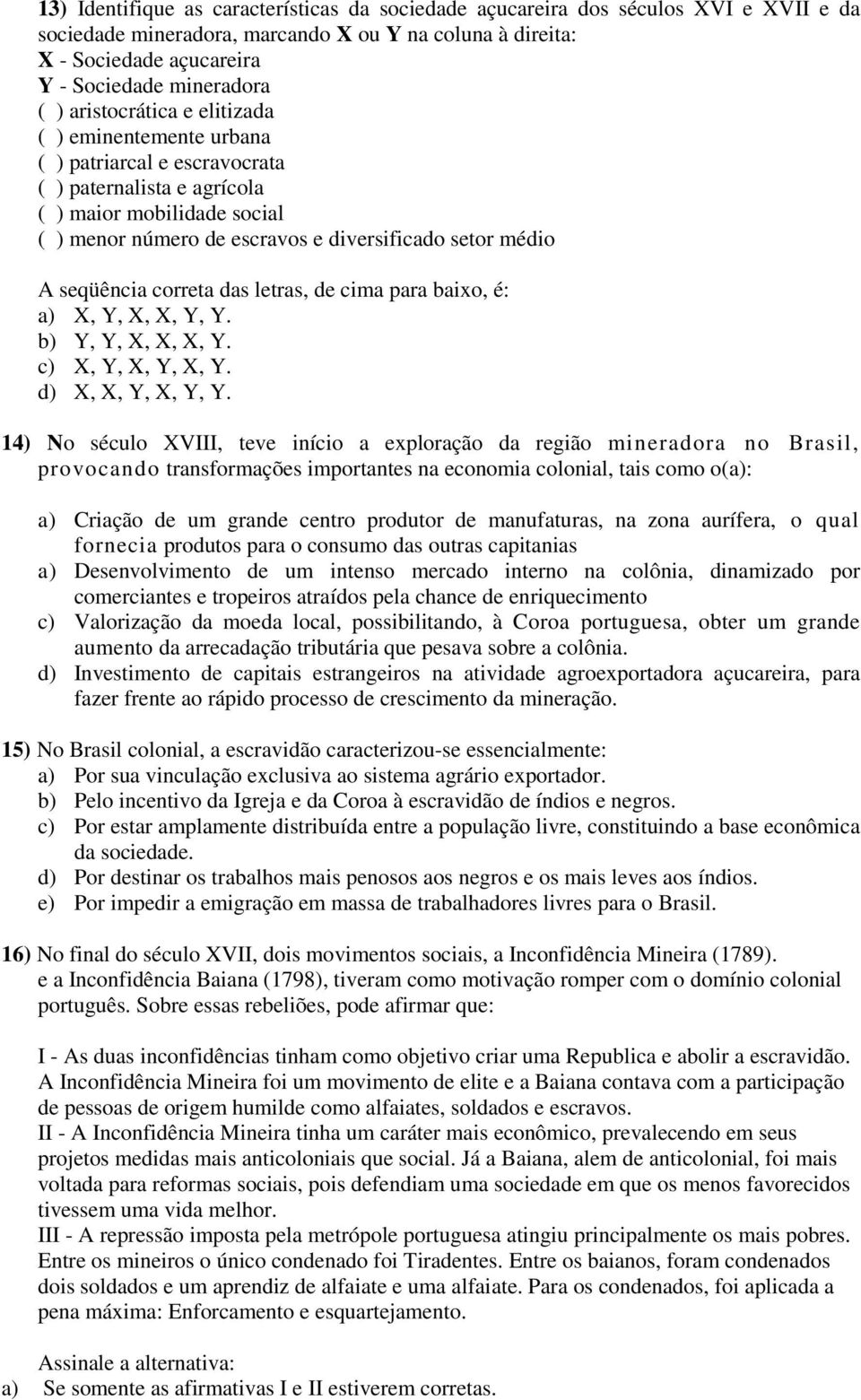 seqüência correta das letras, de cima para baixo, é: a) X, Y, X, X, Y, Y. b) Y, Y, X, X, X, Y. c) X, Y, X, Y, X, Y. d) X, X, Y, X, Y, Y.