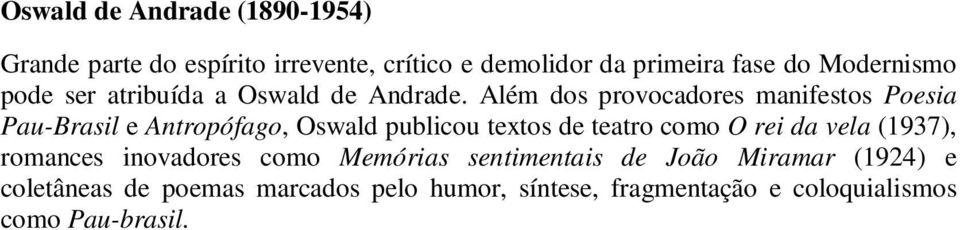 Além dos provocadores manifestos Poesia Pau-Brasil e Antropófago, Oswald publicou textos de teatro como O rei da