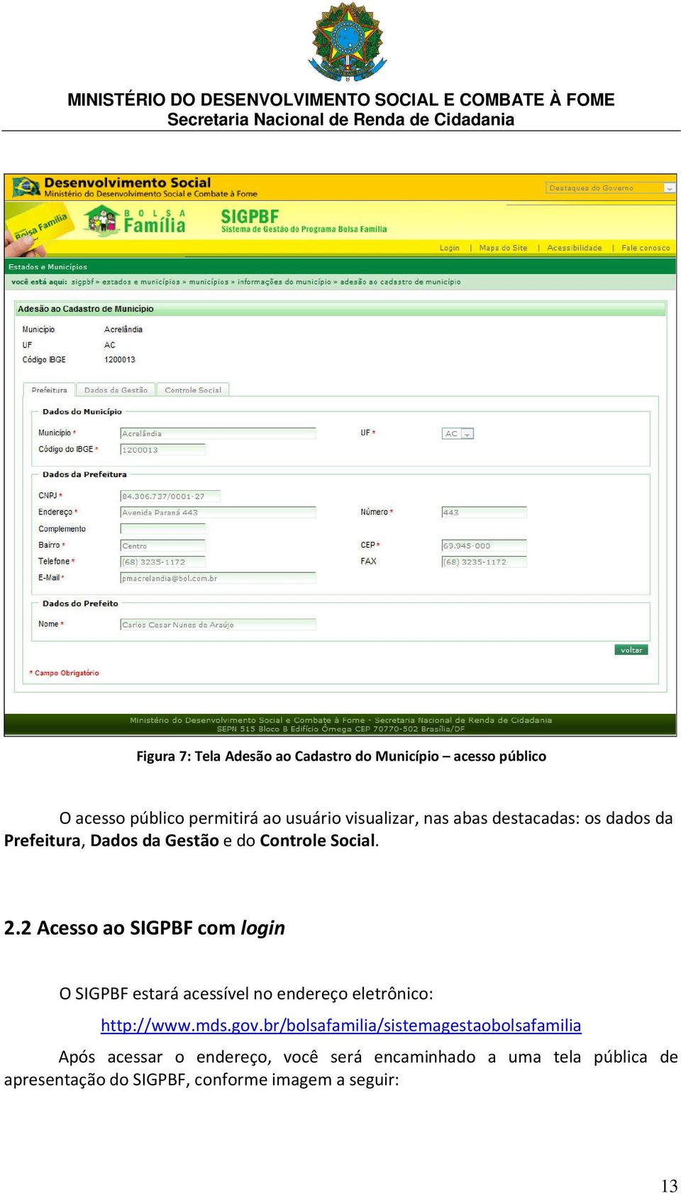 2 Acesso ao SIGPBF com login O SIGPBF estará acessível no endereço eletrônico: http://www.mds.gov.