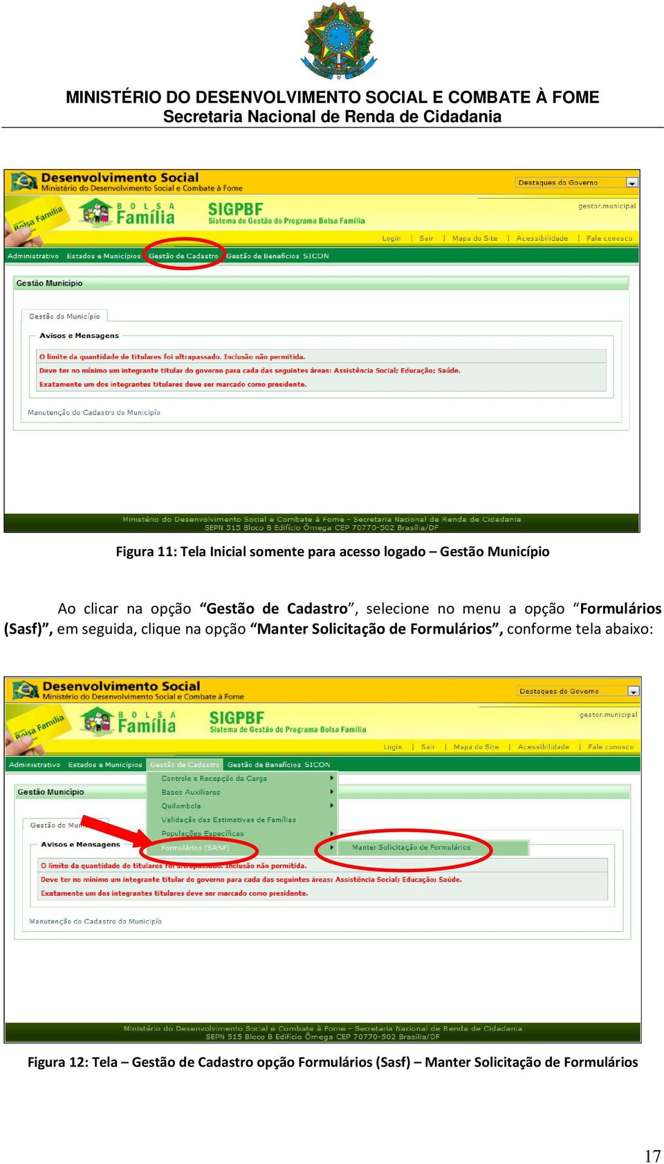 clique na opção Manter Solicitação de Formulários, conforme tela abaixo: Figura 12: