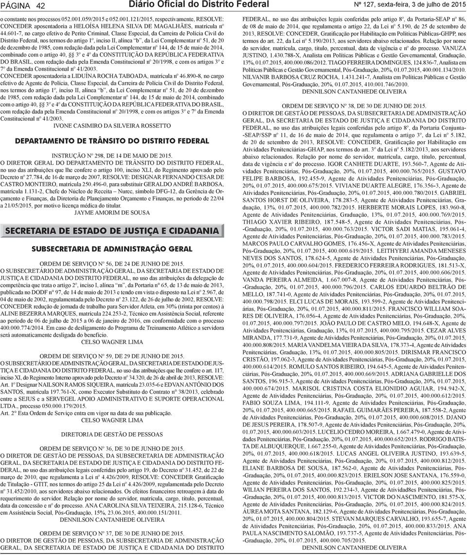 601-7, no cargo efetivo de Perito Criminal, Classe Especial, da Carreira de Polícia Civil do Distrito Federal, nos termos do artigo 1º, inciso II, alínea b, da Lei Complementar nº 51, de 20 de