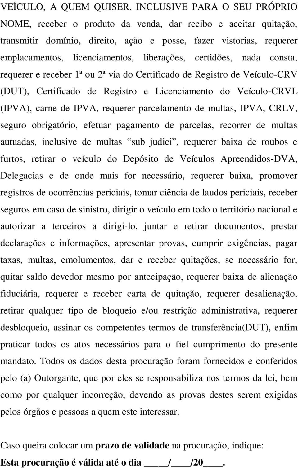 Veículo-CRVL (IPVA), carne de IPVA, requerer parcelamento de multas, IPVA, CRLV, seguro obrigatório, efetuar pagamento de parcelas, recorrer de multas autuadas, inclusive de multas sub judici,