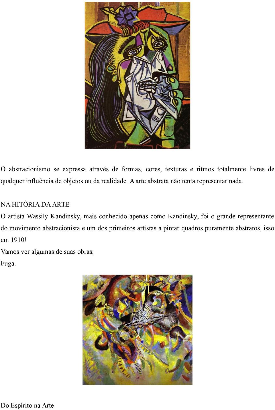 NA HITÓRIA DA ARTE O artista Wassily Kandinsky, mais conhecido apenas como Kandinsky, foi o grande representante do