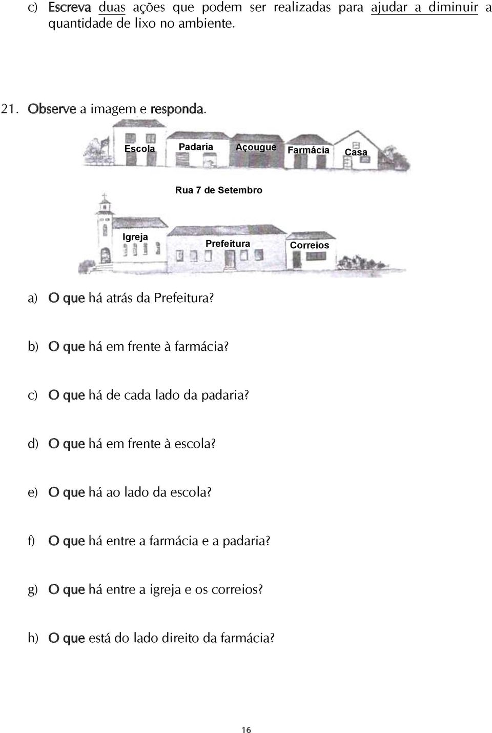 Escola Padaria Açougue Farmácia Casa Rua 7 de Setembro Igreja Prefeitura Correios a) O que há atrás da Prefeitura?