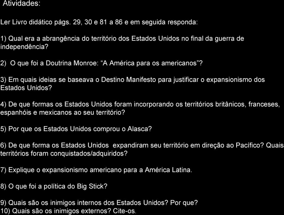 4) De que formas os Estados Unidos foram incorporando os territórios britânicos, franceses, espanhóis e mexicanos ao seu território? 5) Por que os Estados Unidos comprou o Alasca?