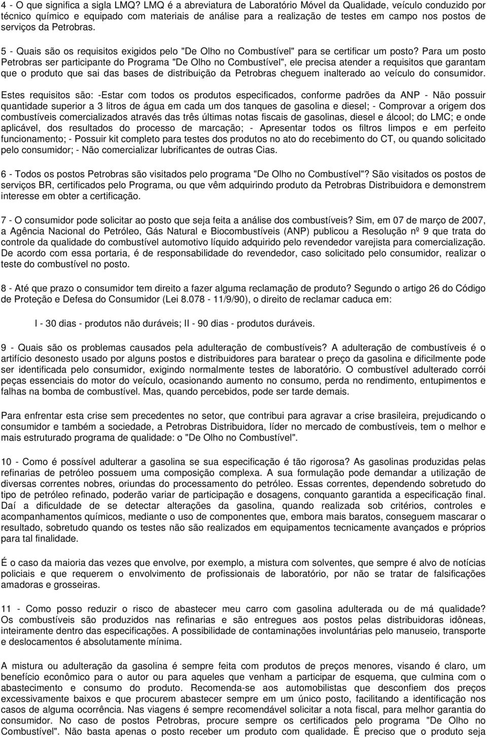 Petrobras. 5 - Quais são os requisitos exigidos pelo "De Olho no Combustível" para se certificar um posto?