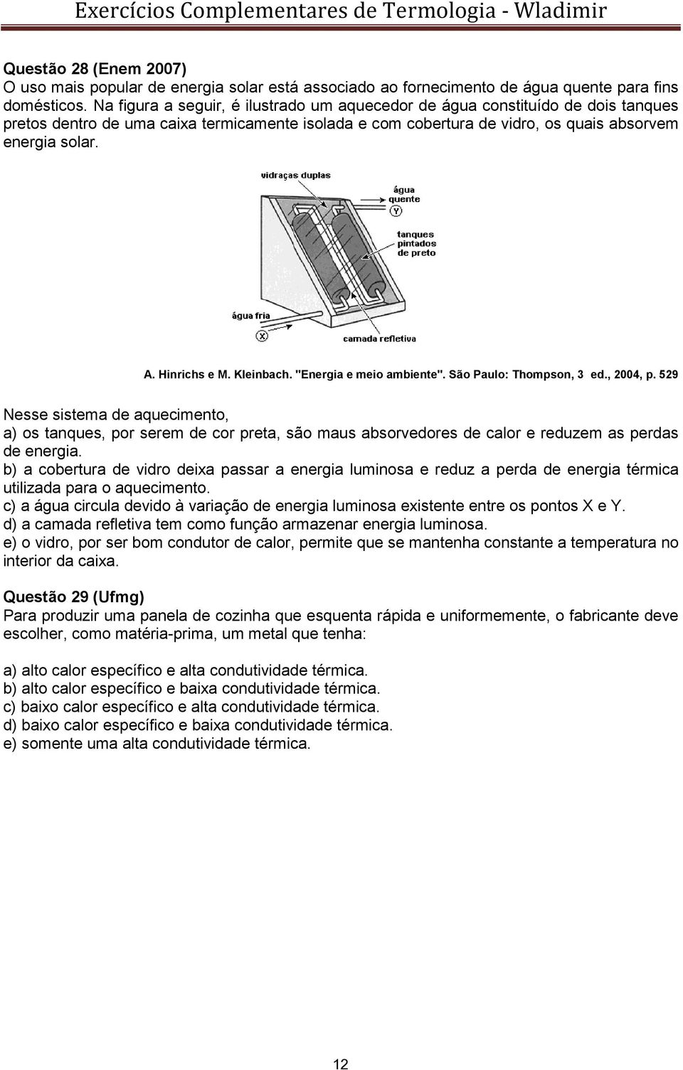 Hinrichs e M. Kleinbach. "Energia e meio ambiente". São Paulo: Thompson, 3 ed., 2004, p.