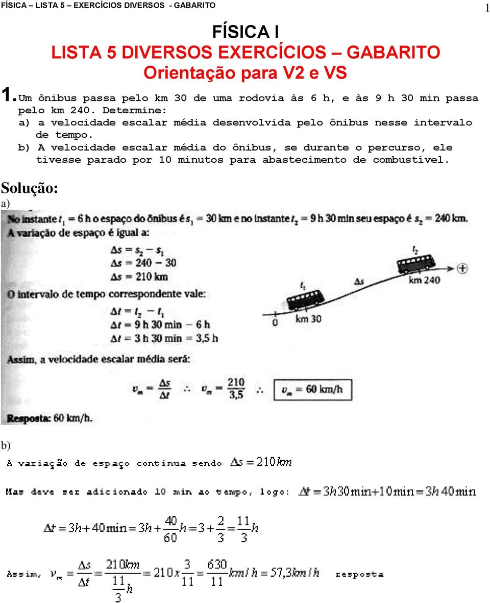 Determine: a) a velocidade escalar média desenvolvida pelo ônibus nesse intervalo de tempo.