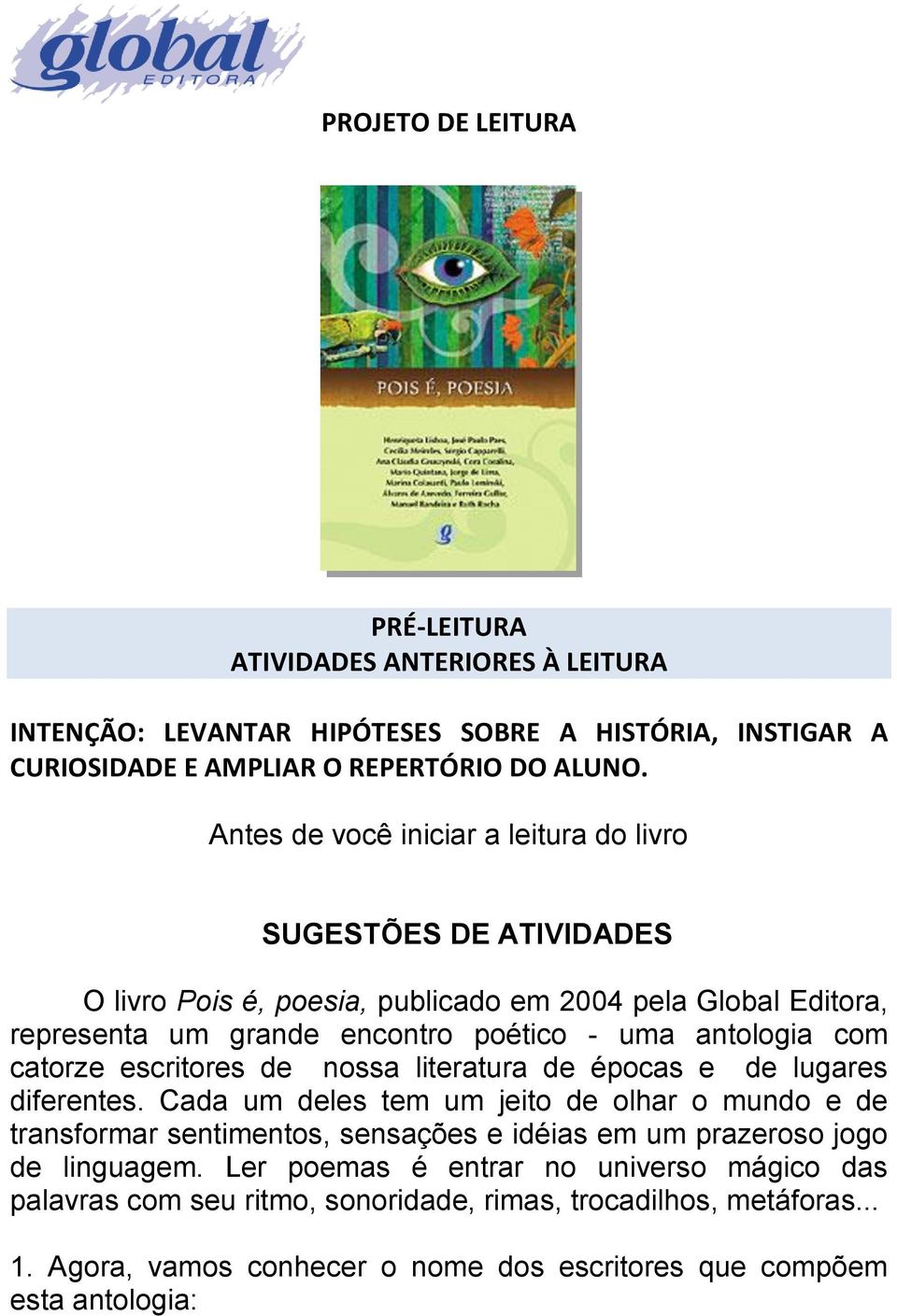 com catorze escritores de nossa literatura de épocas e de lugares diferentes.