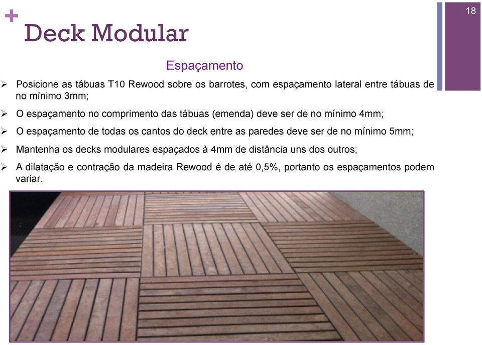 todas os cantos do deck entre as paredes deve ser de no mínimo 5mm; Ø Mantenha os decks modulares espaçados à 4mm de