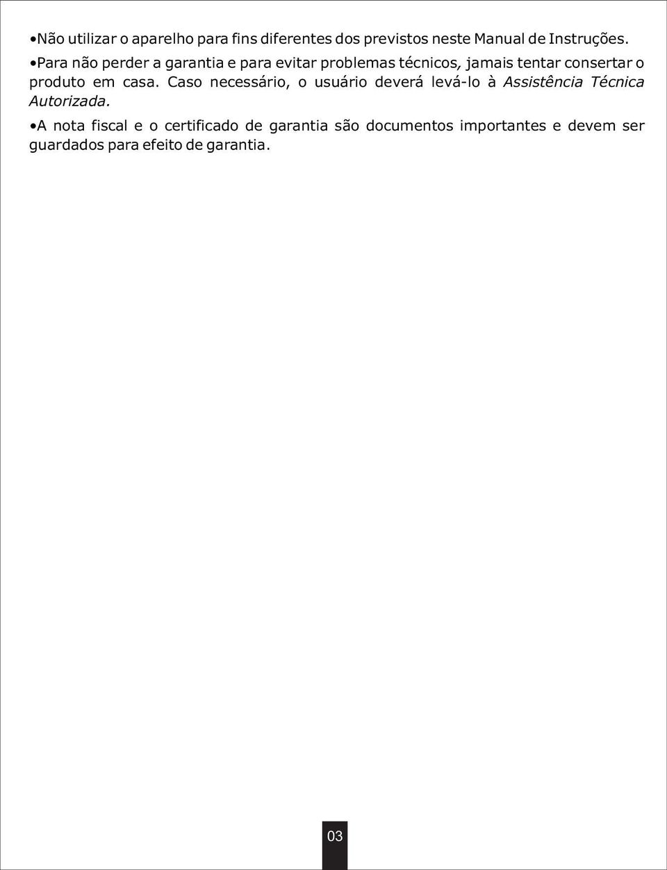 em casa. Caso necessário, o usuário deverá levá-lo à Assistência Técnica Autorizada.