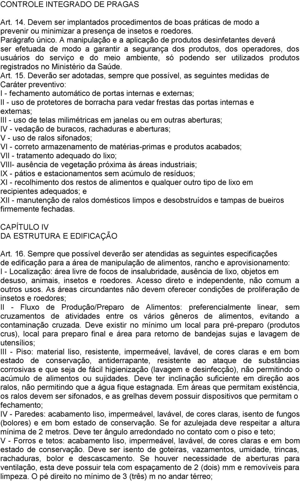 utilizados produtos registrados no Ministério da Saúde. Art. 15.