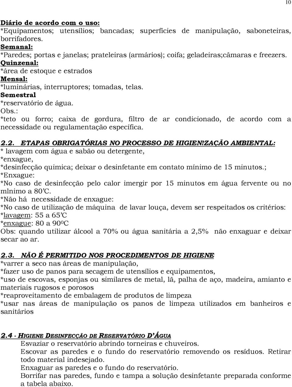 Semestral *reservatório de água. Obs.: *teto ou forro; caixa de gordura, filtro de ar condicionado, de acordo com a necessidade ou regulamentação específica. 2.