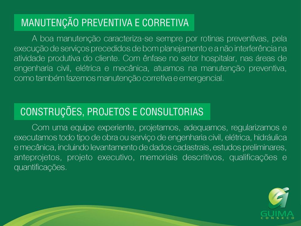 Com ênfase no setor hospitalar, nas áreas de engenharia civil, elétrica e mecânica, atuamos na manutenção preventiva, como também fazemos manutenção corretiva e emergencial.